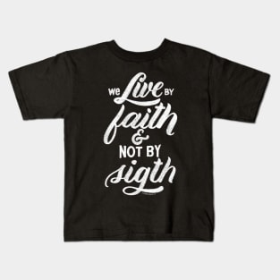 We live by faith and not by sight. 2 Corinthians 5:7 Kids T-Shirt